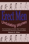 Erect Men/Undulating Women: The Visual Imagery of Gender, "race" and Progress in Reconstructive Illustrations of Human Evolution