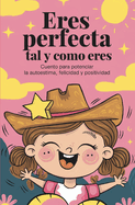 Eres perfecta tal y como eres: Cuento para potenciar la autoestima, felicidad y positividad.