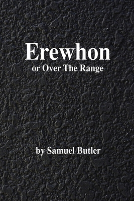 Erewhon: or Over the Range - Butler, Samuel