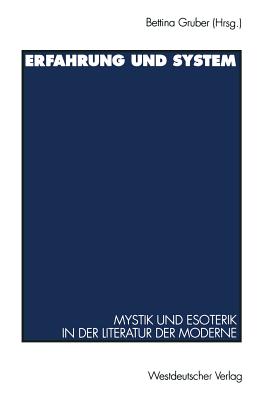 Erfahrung Und System: Mystik Und Esoterik in Der Literatur Der Moderne - Gruber, Bettina (Editor)