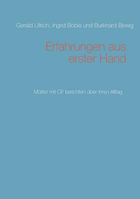 Erfahrungen aus erster Hand: Mtter mit CF berichten ber ihren Alltag - Ullrich, Gerald, and Bobis, Ingrid, and Bewig, Burkhard