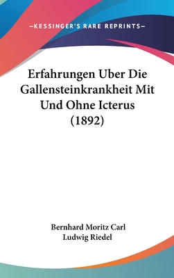 Erfahrungen Uber Die Gallensteinkrankheit Mit Und Ohne Icterus (1892) - Riedel, Bernhard Moritz Carl Ludwig