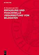 Erfassung Und Maschinelle Verarbeitung Von Bilddaten: Grundlagen Und Anwendungen