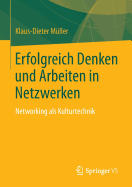 Erfolgreich Denken Und Arbeiten in Netzwerken: Networking ALS Kulturtechnik