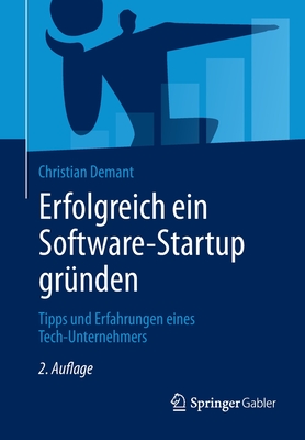 Erfolgreich Ein Software-Startup Gr?nden: Tipps Und Erfahrungen Eines Tech-Unternehmers - Demant, Christian