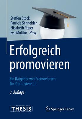 Erfolgreich promovieren: Ein Ratgeber von Promovierten fr Promovierende - Stock, Steffen (Editor), and Schneider, Patricia (Editor), and Peper, Elisabeth (Editor)