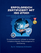 Erfolgreich zertifiziert mit ISO 27001 Konformit?t und Risikomanagement als Wettbewerbsvorteil: Ein praxisorientierter Leitfaden zu wichtigen Compliance-Klauseln, Risikomanagement & Zertifizierung