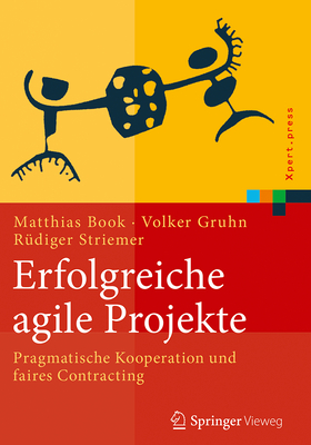 Erfolgreiche Agile Projekte: Pragmatische Kooperation Und Faires Contracting - Book, Matthias, and Gruhn, Volker, and Striemer, R?diger