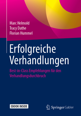 Erfolgreiche Verhandlungen: Best-In-Class Empfehlungen F?r Den Verhandlungsdurchbruch - Helmold, Marc, and Dathe, Tracy, and Hummel, Florian