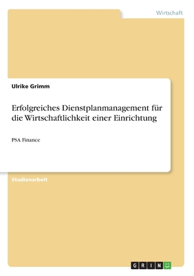 Erfolgreiches Dienstplanmanagement fr die Wirtschaftlichkeit einer Einrichtung: PSA Finance - Grimm, Ulrike