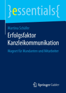 Erfolgsfaktor Kanzleikommunikation: Magnet Fur Mandanten Und Mitarbeiter