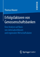 Erfolgsfaktoren Von Genossenschaftsbanken: Eine Analyse Auf Basis Von Jahresabschlussen Und Regionalen Wirtschaftsdaten