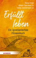 Erfullt Leben: Ein Ignatianisches Fitnessbuch