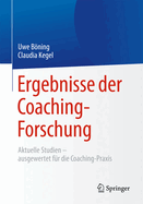 Ergebnisse der Coaching-Forschung: Aktuelle Studien - ausgewertet f?r die Coaching-Praxis