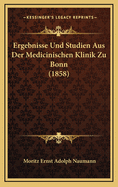 Ergebnisse Und Studien Aus Der Medicinischen Klinik Zu Bonn (1858)