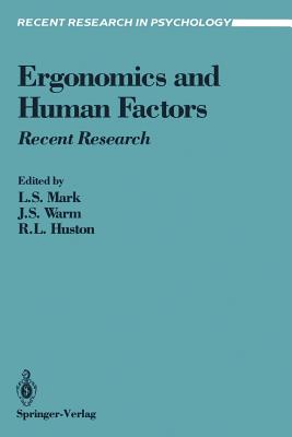 Ergonomics and Human Factors: Recent Research - Mark, Leonard S (Editor), and Warm, Joel S (Editor), and Huston, Ronald L (Editor)