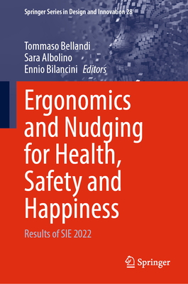 Ergonomics and Nudging for Health, Safety and Happiness: Results of SIE 2022 - Bellandi, Tommaso (Editor), and Albolino, Sara (Editor), and Bilancini, Ennio (Editor)