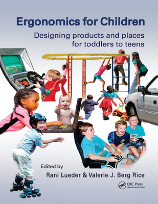 Ergonomics for Children: Designing products and places for toddler to teens - Lueder, Rani (Editor), and Rice, Valerie J. Berg (Editor)