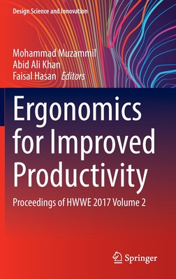 Ergonomics for Improved Productivity: Proceedings of HWWE 2017 Volume 2 - Muzammil, Mohammad (Editor), and Khan, Abid Ali (Editor), and Hasan, Faisal (Editor)