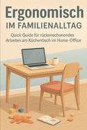 Ergonomisch im Familienalltag: Quick-Guide f?r r?ckenschonendes Arbeiten am K?chentisch im Home-Office