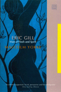 Eric Gill: Man of Flesh and Spirit - Yorke, Malcolm