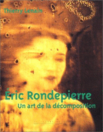 Eric Rondepierre: Un Art de La Decomposition - Lenain, Thierry