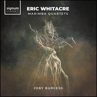 Eric Whitacre: Marimba Quartets - Calum Huggan (marimba); Joby Burgess (marimba); Joby Burgess (vibraphone); Rob Farrer (marimba); Sam Wilson (marimba);...