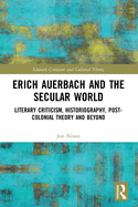 Erich Auerbach and the Secular World: Literary Criticism, Historiography, Post-Colonial Theory and Beyond