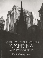 Erich Mendelsohn's "Amerika": 82 Photographs