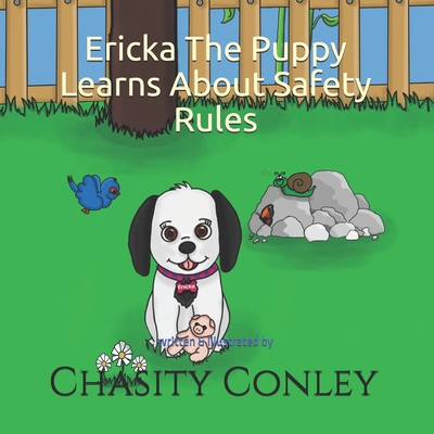 Ericka The Puppy: Learns About Safety Rules - Conley, Chasity