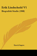 Erik Lindschold V1: Biografisk Studie (1908)