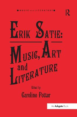 Erik Satie: Music, Art and Literature - Potter, Caroline (Editor)