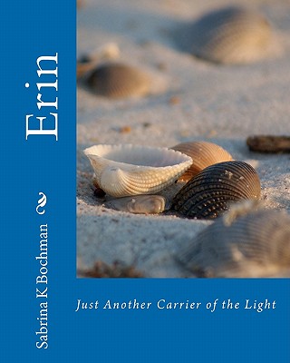 Erin: Just Another Carrier of the Light - Thompson, Hannah J (Contributions by), and Bochman, Sabrina K