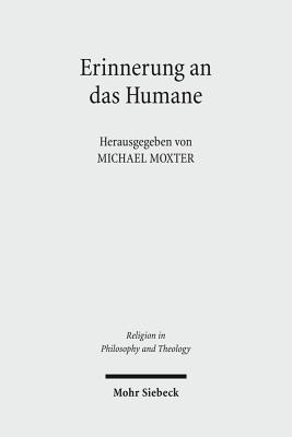 Erinnerung an Das Humane: Beitrage Zur Phanomenologischen Anthropologie Hans Blumenbergs - Moxter, Michael (Editor)