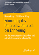 Erinnerung des Umbruchs, Umbruch der Erinnerung: Die Nachwendezeit im deutschen und ostmitteleuropischen Gedchtnis