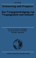 Erinnerung Und Prognose: Zur Vergegenwrtigung Von Vergangenheit Und Zukunft