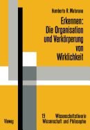 Erkennen: Die Organisation Und Verkrperung Von Wirklichkeit: Ausgewhlte Arbeiten Zur Biologischen Epistemologie