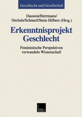 Erkenntnisprojekt Geschlecht: Feministische Perspektiven Verwandeln Wissenschaft - Dausien, Bettina (Editor), and Herrmann, Martina (Editor), and Oechsle, Mechtild (Editor)