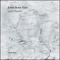 Erkki-Sven Tr: Lost Prayers - Florian Donderer (violin); Harry Traksmann (violin); Leho Karin (cello); Marrit Gerretz-Traksmann (piano); Signum Quartett;...