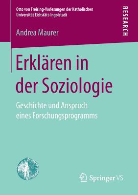 Erklren in der Soziologie: Geschichte und Anspruch eines Forschungsprogramms - Maurer, Andrea