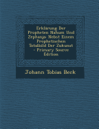 Erkl?rung Der Propheten Nahum Und Zephanja: Nebst Einem Prophetischen Totalbild Der Zukunst