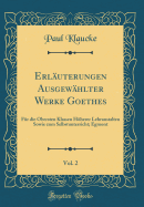 Erluterungen Ausgewhlter Werke Goethes, Vol. 2: Fr die Obersten Klassen Hherer Lehranstalten Sowie zum Selbstunterricht; Egmont (Classic Reprint)