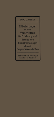 Erluterungen zu den Vorschriften fr die Errichtung und den Betrieb elektrischer Starkstromanlagen einschlielich Bergwerksvorschriften und zu den Merkblttern fr Starkstromanlagen in der Landwirtschaft - Weber, Carl Ludwig