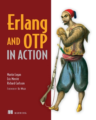 Erlang and OTP in Action - Martin Logan, and Eric Merritt, and Richard Carlsson