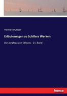 Erlauterungen zu Schillers Werken: Die Jungfrau von Orleans - 21. Band