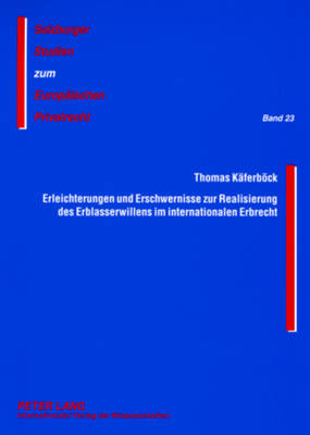 Erleichterungen Und Erschwernisse Zur Realisierung Des Erblasserwillens Im Internationalen Erbrecht: Das Haager Testamentsuebereinkommen Einerseits Und Die Problematik Der Pflichtteilsermittlung Bei Nachlassspaltung Andererseits - Rainer, J Michael (Editor), and K?ferbck, Thomas