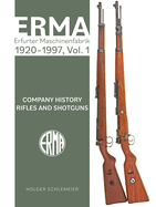 Erma: Erfurter Maschinenfabrik, 1924-2003, Vol. 1: Company History - Rifles and Shotguns