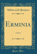 Erminia: A Poem (Classic Reprint)