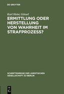 Ermittlung oder Herstellung von Wahrheit im Strafproze??