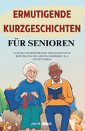 Ermutigende Kurzgeschichten f?r Senioren: Lustige und ber?hrende Geschichten zur Beruhigung des Geistes Gro?gedruckt und gut lesbar